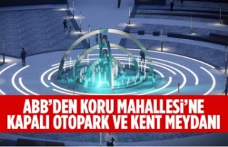 ABB’DEN KORU MAHALLESİ’NE KAPALI OTOPARK VE KENT...