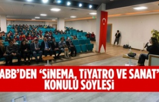 ABB’DEN ‘SİNEMA, TİYATRO VE SANAT’ KONULU...