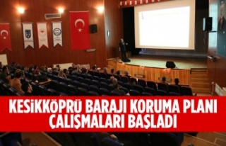 KESİKKÖPRÜ BARAJI KORUMA PLANI ÇALIŞMALARI BAŞLADI