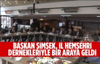 Başkan Şimşek, il hemşehri dernekleriyle bir araya...