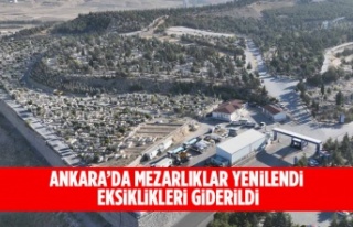 ANKARA’DA MEZARLIKLAR YENİLENDİ, EKSİKLİKLERİ...