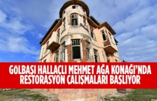 GÖLBAŞI HALLAÇLI MEHMET AĞA KONAĞI’NDA RESTORASYON...