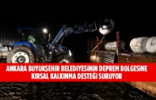 ANKARA BÜYÜKŞEHİR BELEDİYESİNİN DEPREM BÖLGESİNE...