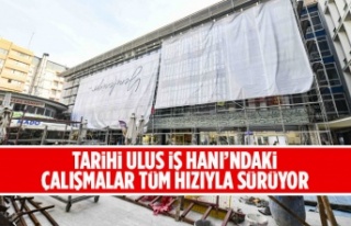 TARİHİ ULUS İŞ HANI’NDAKİ ÇALIŞMALAR TÜM...