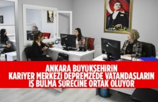 ANKARA BÜYÜKŞEHİRİN KARİYER MERKEZİ DEPREMZEDE...