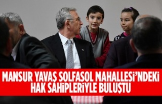 MANSUR YAVAŞ SOLFASOL MAHALLESİ’NDEKİ HAK SAHİPLERİYLE...