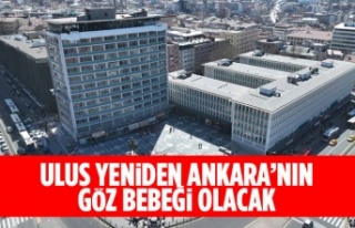 ULUS YENİDEN GÖZ BEBEĞİ OLACAK