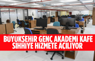 BÜYÜKŞEHİR GENÇ AKADEMİ KAFE SIHHİYE HİZMETE...