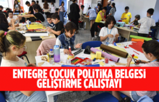 ENTEGRE ÇOCUK POLİTİKA BELGESİ GELİŞTİRME ÇALIŞTAYI