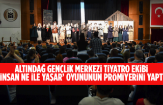 ALTINDAĞ GENÇLİK MERKEZİ TİYATRO EKİBİ ‘İNSAN...