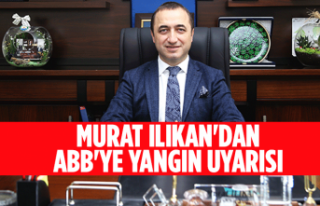 Murat Ilıkan'dan ABB'ye yangın uyarısı