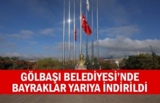 GÖLBAŞI BELEDİYESİ’NDE BAYRAKLAR YARIYA İNDİRİLDİ