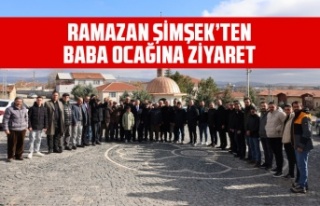 RAMAZAN ŞİMŞEK’TEN BABA OCAĞINA ZİYARET
