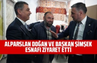 ALPARSLAN DOĞAN VE BAŞKAN ŞİMŞEK ESNAFI ZİYARET...