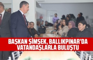 BAŞKAN ŞİMŞEK, BALLIKPINAR’DA VATANDAŞLARLA...