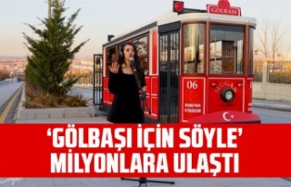 ‘GÖLBAŞI İÇİN SÖYLE’ MİLYONLARA ULAŞTI