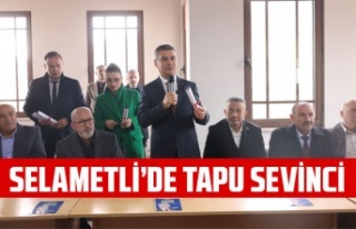 SELAMETLİ’DE TAPU SEVİNCİ