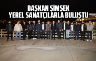 BAŞKAN ŞİMŞEK, YEREL SANATÇILARLA BULUŞTU