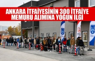 ANKARA İTFAİYESİNİN 300 İTFAİYE MEMURU ALIMINA...