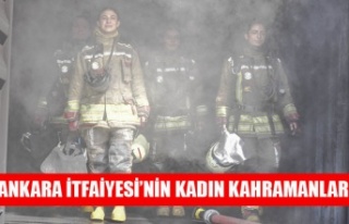 ANKARA İTFAİYESİ’NİN KADIN KAHRAMANLARI