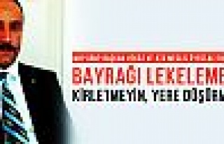 Ali İhsan Güçlü: Bayrağı kirletmeyin