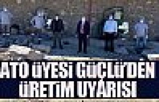 Ali İhsan Güçlü'den üretim uyarısı