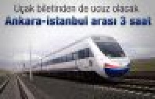 Ankara-İstanbul arası 3 saat oluyor