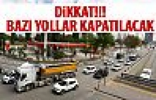 Ankara'da bazı yollar kapanacak