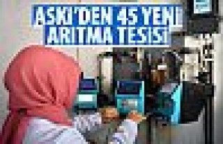 ASKİ'den 45 yeni arıtma tesisi