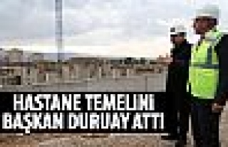 Başkan Duruay hastanenin temeli attı