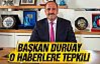 Başkan Duruay'dan o haberlere tepki