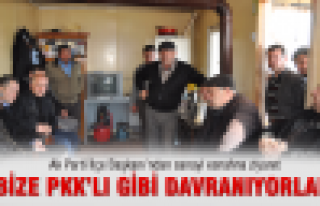 Bize PKK'lı gibi davranıyorlar