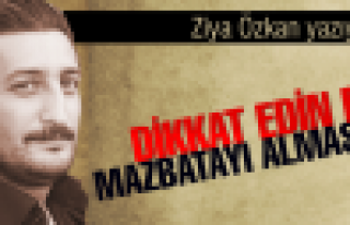 Dikkat edin de mazbatayı almasın…