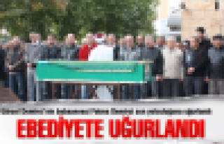 Ebediyete uğurlandı