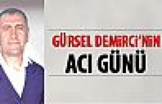 Gürsel Demirci'nin acı günü