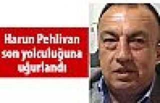 Harun Pehlivan son yolculuğuna uğurlandı