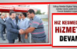 Hız kesmeden hizmetlere devam..