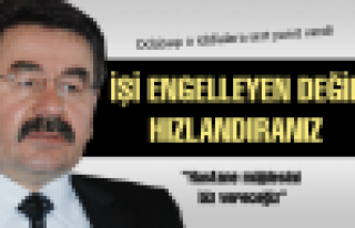 İşi engelleyen değil, hızlandıranız