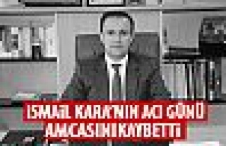 İsmail Kara'nın acı günü