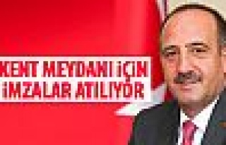 Kent meydanı için imzalar atılacak