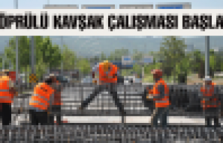 KÖPRÜLÜ KAVŞAK ÇALIŞMASI BAŞLADI