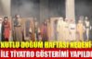 Kutlu Doğum Haftası Nedeni İle Tiyatro Gösterimi...