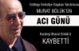 Murat Bölük'ün acı günü