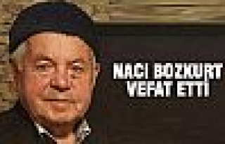 Naci Bozkurt vefat etti