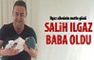 Salih Ilgaz baba oldu