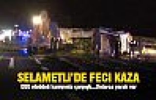 Selametli'de feci kaza