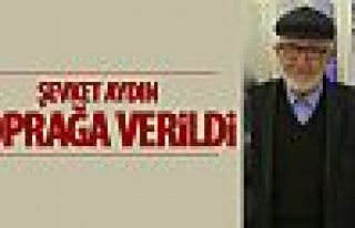 Şevket Aydın toprağa verildi