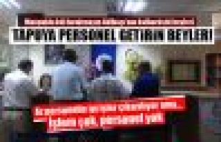 Tapuda işlem çok, personel yok