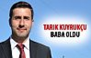 Tarık Kuyrukçu baba oldu