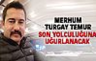 Turgay Temur son yolculuğuna uğurlanıyor